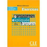 Рабочая тетрадь Grammaire Expliquée du français Débutant Cahier d`exercices