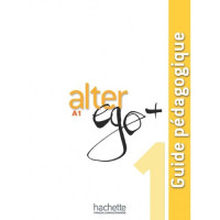 Книга для учителя Alter Ego+ :Niveau 1 Guide pédagogique