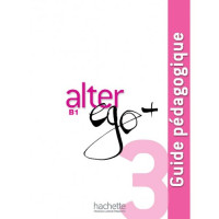 Книга для учителя Alter Ego + :Niveau 3 Guide pédagogique