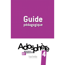 Книга для учителя Adosphère: Niveau 4 (B1) Guide pédagogique
